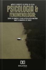 Psicologia E Fenomenologia: Sentir E Re-significar O Olhar Da Pessoa Idosa Amazônida Diante Do Diagnóstico De Câncer