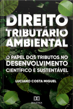 Direito Tributário Ambiental: O Papel Dos Tributos No Desenvolvimento Científico E Sustentável