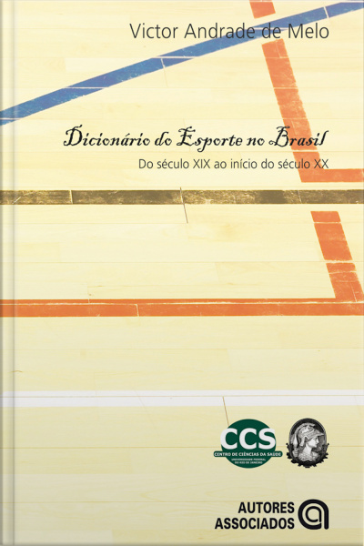 Dicionário Do Esporte No Brasil: Do Século Xix Ao Início Do Século Xx