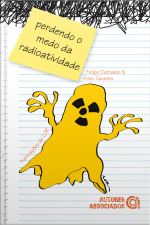 Perdendo O Medo Da Radioatividade: Pelo Menos O Medo De Entendê-la