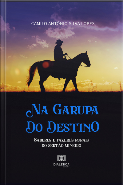 Na Garupa Do Destino: Saberes E Fazeres Rurais Do Sertão Mineiro