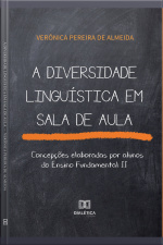 A Diversidade Linguística Em Sala De Aula: Concepções Elaboradas Por Alunos Do Ensino Fundamental Ii
