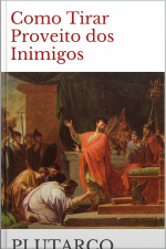 Como Tirar Proveito Dos Inimigos - Plutarco