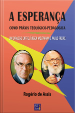 A Esperança Como Práxis Teológico-pedagógica: Um Diálogo Entre Jürgen Moltmann E Paulo Freire