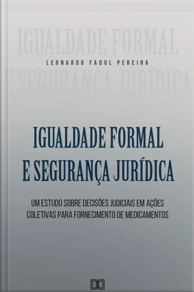 Igualdade Formal E Segurança Jurídica: Um Estudo Sobre Decisões Judiciais Em Ações Coletivas Para Fornecimento De Medicamentos