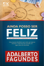 Ainda Posso Ser Feliz: Lições Essenciais Para A Construção Da Felicidade