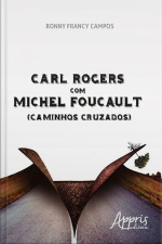 Carl Rogers Com Michel Foucault (caminhos Cruzados)