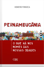 Pernambucânia: O Que Há Nos Nomes Das Nossas Cidades