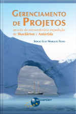 Gerenciamento De Projetos Através Da Extraordinária Expedição De Shackleton À Antártida