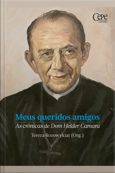 Meus Queridos Amigos: As Crônicas De Dom Helder Camara