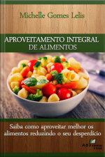 Aproveitamento Integral De Alimentos: Saiba Como Aproveitar Melhor Os Alimentos Reduzindo O Seu Desperdício