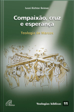 Compaixão, Cruz E Esperança: Teologia De Marcos