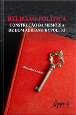 Religião-política: Construção Da Memória De Dom Adriano Hypólito