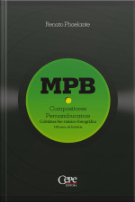 Mpb - Compositores Pernambucanos: Coletânea Bio-músico-fonográfica: 100 Anos De História
