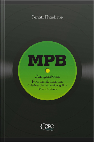 Mpb - Compositores Pernambucanos: Coletânea Bio-músico-fonográfica: 100 Anos De História