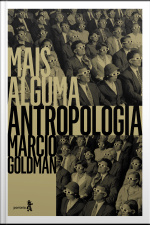Mais Alguma Antropologia: Ensaios De Geografia Do Pensamento Antropológico