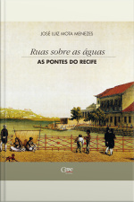 Ruas Sobre As Águas: As Pontes Do Recife