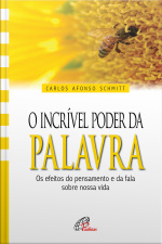 O Incrível Poder Da Palavra: Os Efeitos Do Pensamento E Da Fala Sobre Nossa Vida