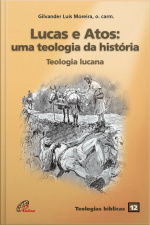 Lucas E Atos: Uma Teologia Da História: Teologia Lucana