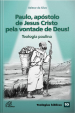 Paulo, Apóstolo De Jesus Cristo Pela Vontade De Deus!: Teologia Paulina