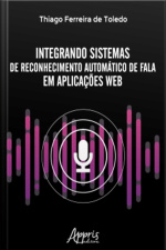 Integrando Sistemas De Reconhecimento Automático De Fala Em Aplicações Web