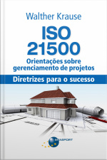 Iso 21500 Orientações Sobre Gerenciamento De Projetos: Diretrizes Para O Sucesso
