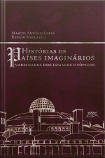 História De Países Imaginários: Variedades Dos Lugares Utópicos