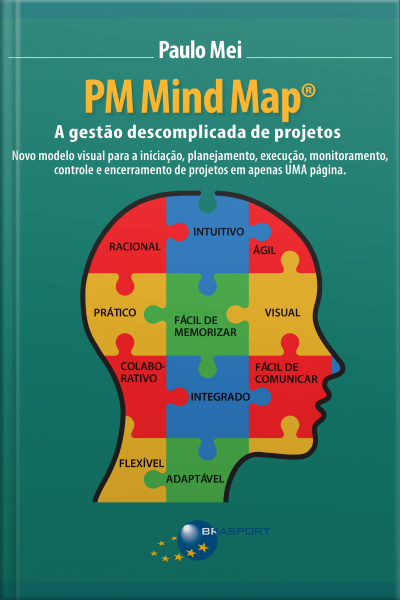 Pm Mind Map®: A Gestão Descomplicada De Projetos: Novo Modelo Visual Para A Iniciação, Planejamento, Execução, Monitoramento, Controle E Encerramento De Projetos Em Apenas Uma Página