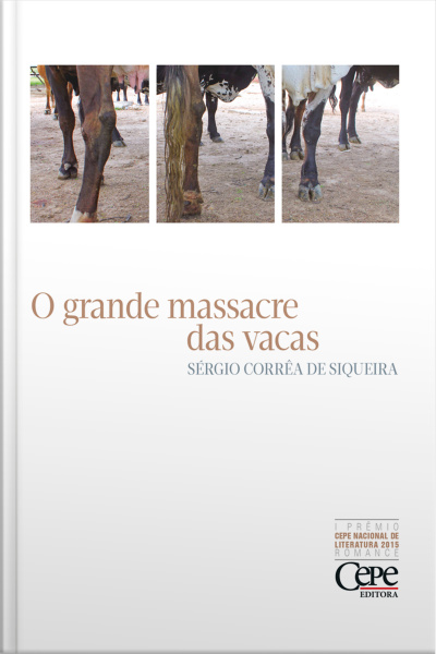 O Grande Massacre Das Vacas: 1º Prêmio Cepe Nacional De Literatura 2015 - Romance