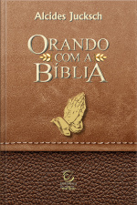 Orando Com A Bíblia - Ebook: Quinze Modelos Bíblicos De Oração