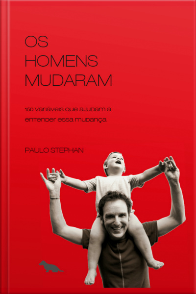 Os Homens Mudaram: 150 Variáveis Que Ajudam A Entender Esta Mudança