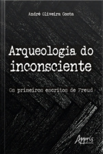 Arqueologia Do Inconsciente: Os Primeiros Escritos De Freud