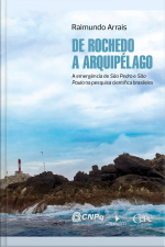 De Rochedo A Arquipélago: A Emergência De São Pedro E São Paulo Na Pesquisa Científica Brasileira