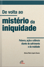 De Volta Ao Mistério Da Iniquidade: Palavra, Ação E Silêncio Diante Do Sofrimento E Da Maldade