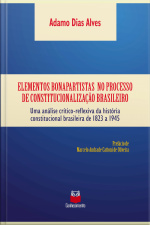 Elementos Bonapartistas No Processo De Constitucionalização Brasileiro: Uma Análise Crítico-reflexiva Da História Constitucional Brasileira De 1823 A 1945