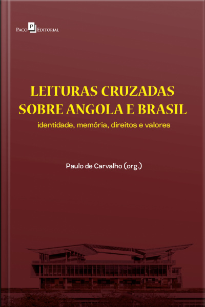 Leituras Cruzadas Sobre Angola E Brasil (v. 1): Identidade, Memória, Direitos E Valores