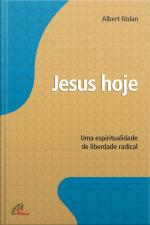 Jesus Hoje: Uma Espiritualidade De Liberdade Radical