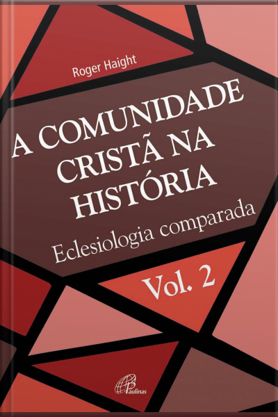 A Comunidade Cristã Na História: Eclesiologia Comparada