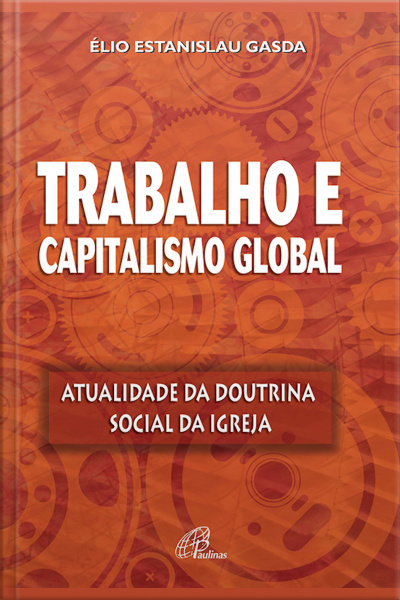 Trabalho E Capitalismo Global: Atualidade Da Doutrina Social Da Igreja