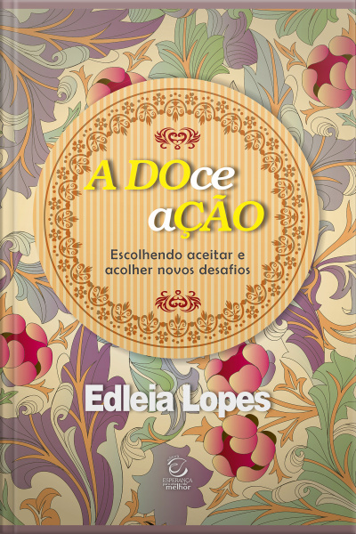 A Doce Ação - Ebook: Escolhendo Aceitar E Acolher Novos Desafios