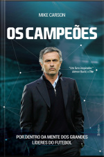 Os Campeões: Por Trás Da Mente Dos Grandes Líderes Do Futebol