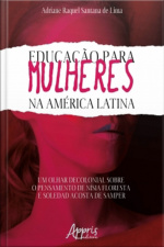 Educação Para Mulheres Na América Latina: Um Olhar Decolonial Sobre O Pensamento De Nísia Floresta E Soledad Acosta De Samper