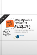 Métodos Ágeis Para Arquitetos E Profissionais Criativos: Como Planejar E Monitorar Seu Projeto Aumentando A Produtividade
