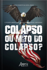 O Poder Americano No Sistema Mundial Moderno: Colapso Ou Mito Do Colapso?