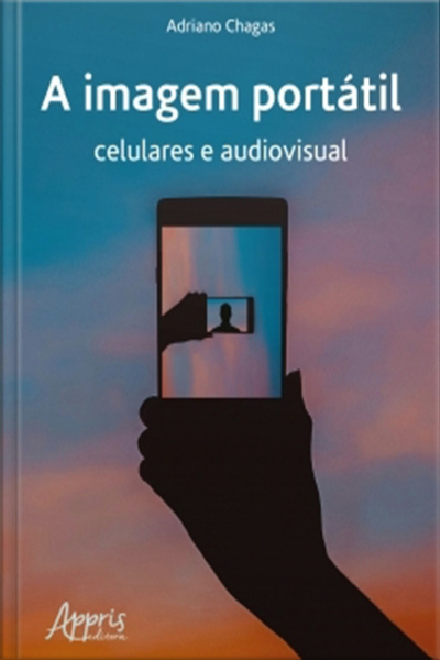 A Imagem Portátil: Celulares E Audiovisual