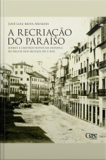A Recriação Do Paraíso: Judeus E Cristãos-novos Em Olinda E No Recife Nos Séculos Xvi E Xvii