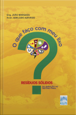 O Que Faço Com Meu Lixo?: Resíduos Sólidos - Da Geração Ao Destino Final