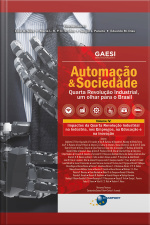 Automação  Sociedade Volume 4: Impactos Da Quarta Revolução Industrial Na Indústria, Nos Empregos, Na Educação E Na Inovação
