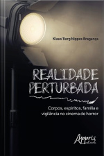 Realidade Perturbada: Corpos, Espíritos, Família E Vigilância No Cinema De Horror