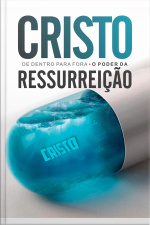 Cristo De Dentro Para Fora: O Poder Da Ressurreição